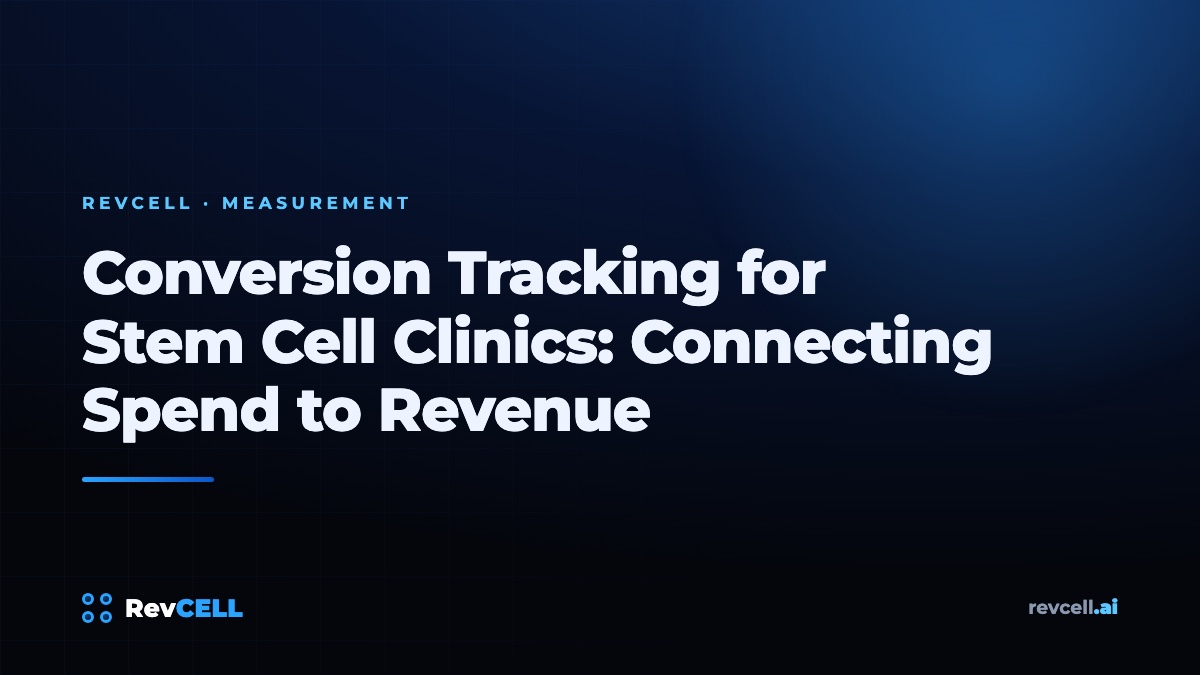 Conversion Tracking for Stem Cell Clinics: Connecting Spend to Revenue
