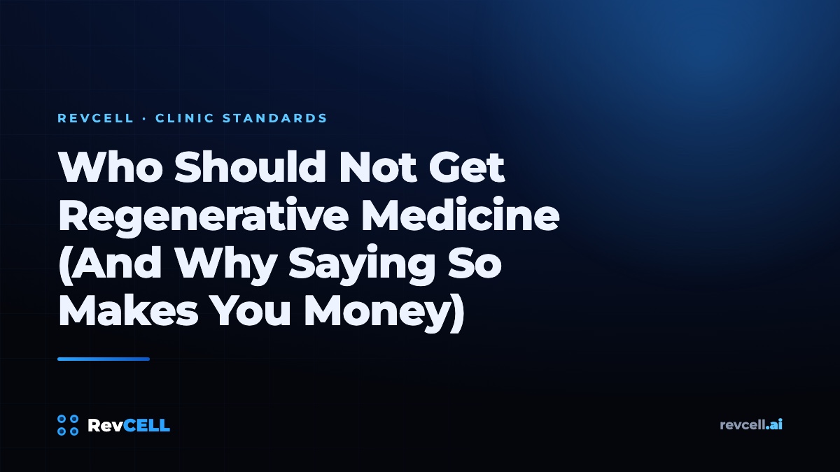 Who Should Not Get Regenerative Medicine (And Why Saying So Makes You Money)